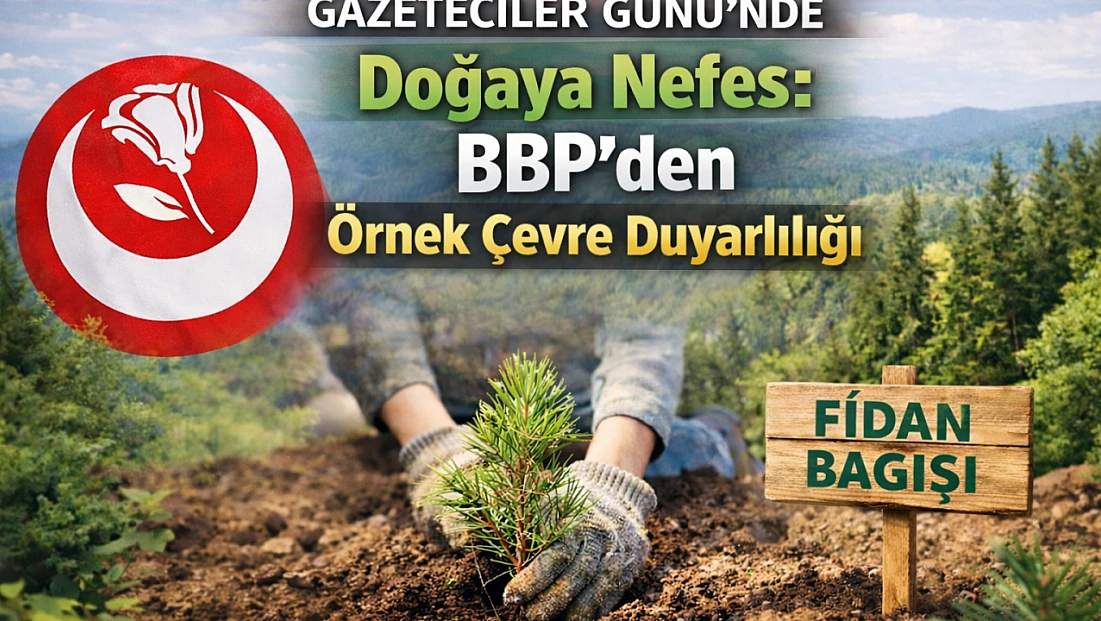 Gazeteciler Günü’nde Doğaya Nefes: BBP’den Örnek Çevre Duyarlılığı