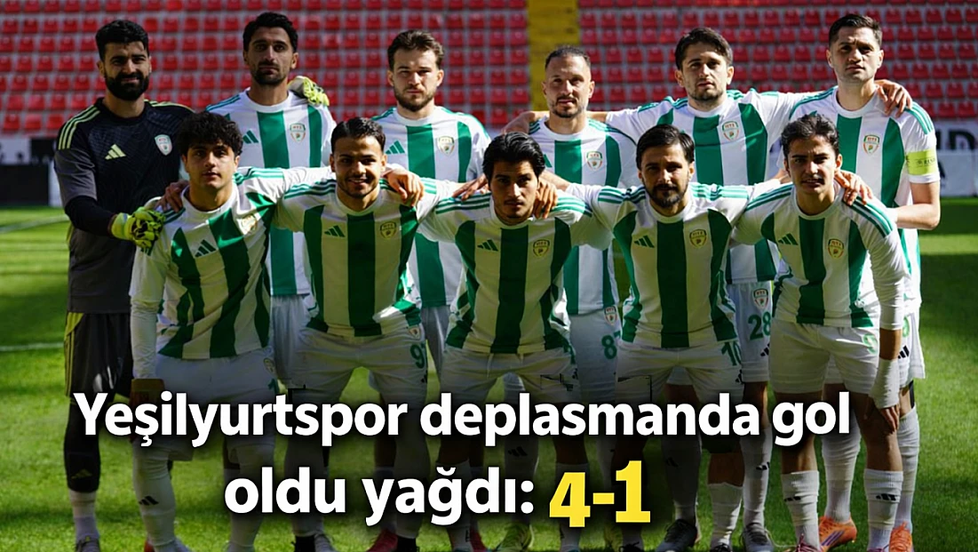 Yeşilyurtspor’dan deplasmanda net mesaj: 4-1