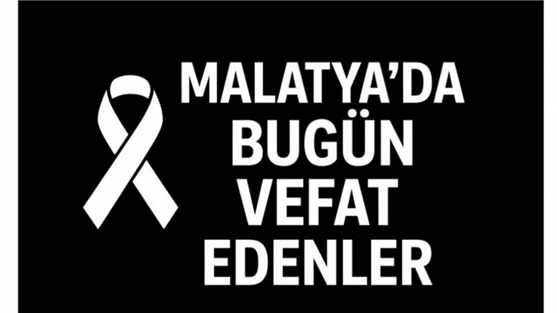 11 Eylül 2025 Malatya'da Bugün Vefat Edenler