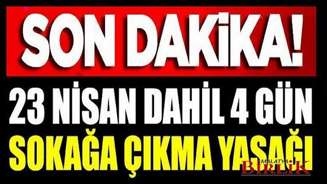 23-24-25-26 Nisan'da 31 İlde Sokağa Çıkma Yasağı Geldi