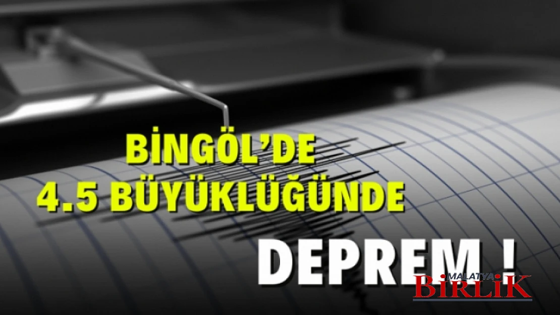 Bingöl'de 4.5 Büyüklüğünde Deprem