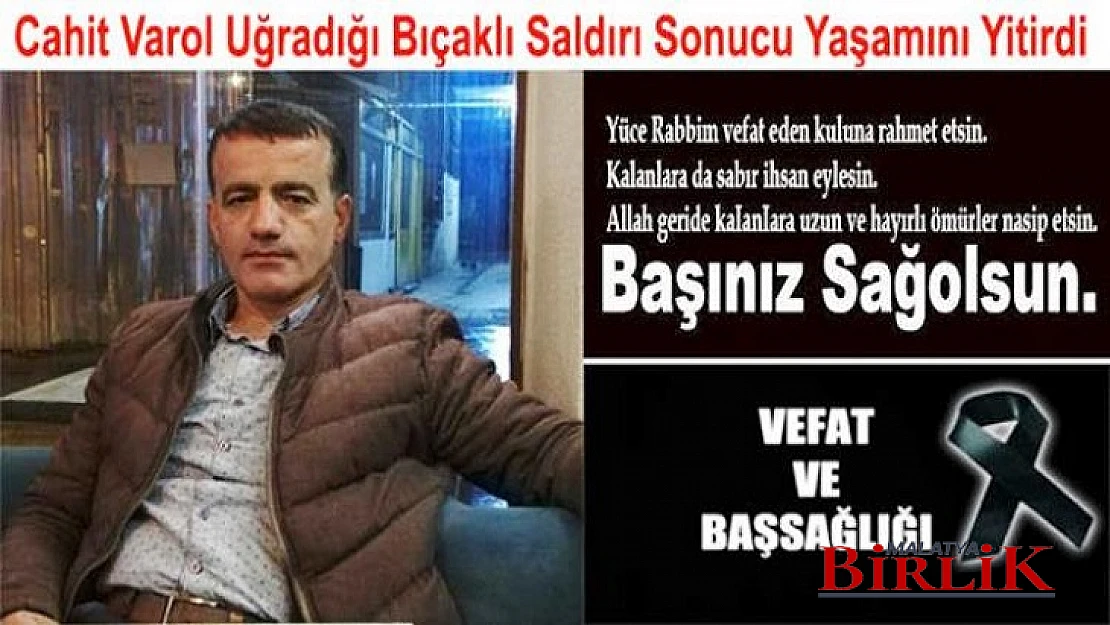 Cahit Varol Uğradığı Bıçaklı Saldırı Sonucu Yaşamını Yitirdi