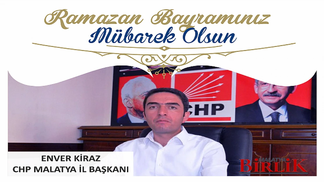 CHP Malatya İl Başkanı Enver Kiraz'ın Bayram Mesajı