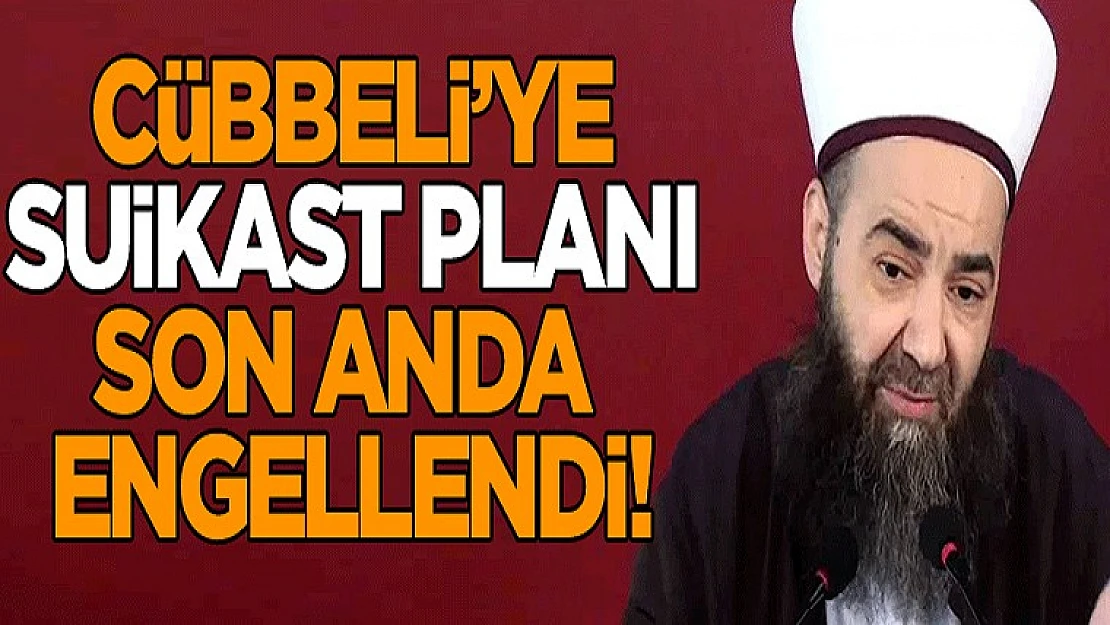 Cübbeli'ye Suikast Planı Son Anda Engellendi