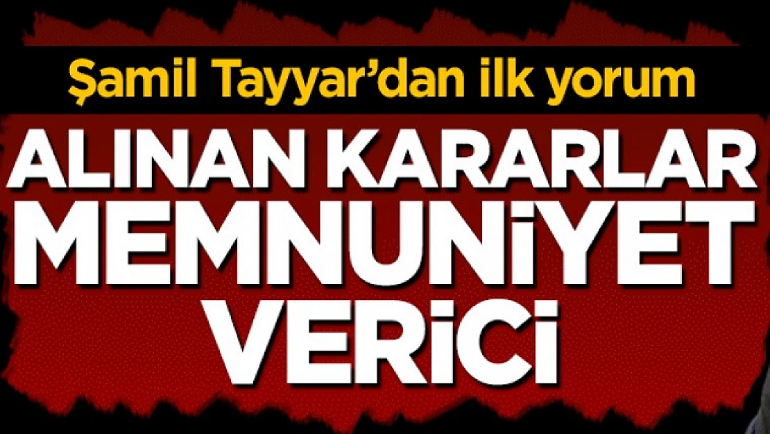 Şamil Tayyar'dan yeni komuta kademesi kararlarına ilk yorum geldi