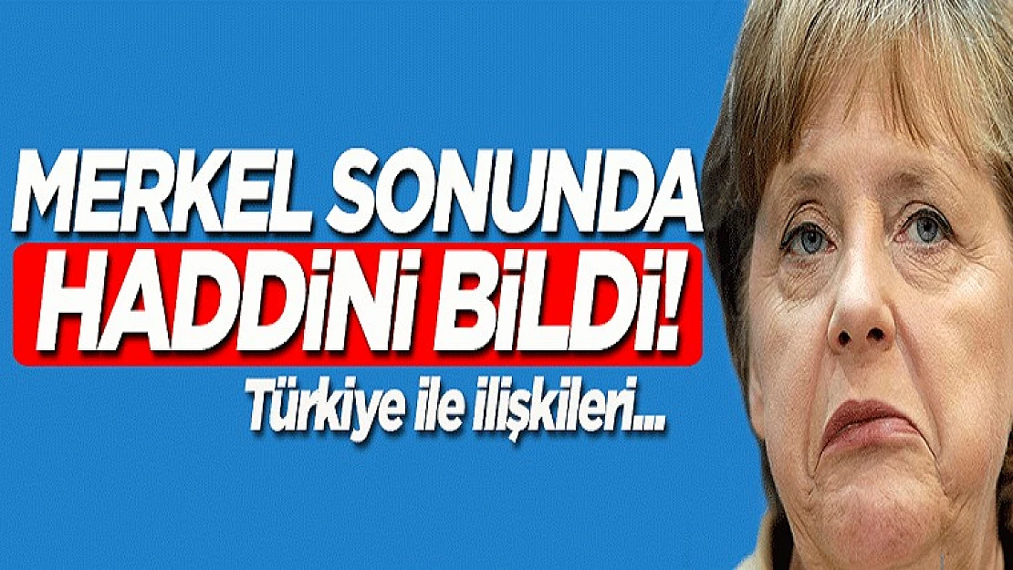Merkel Sonunda Haddini Bildi