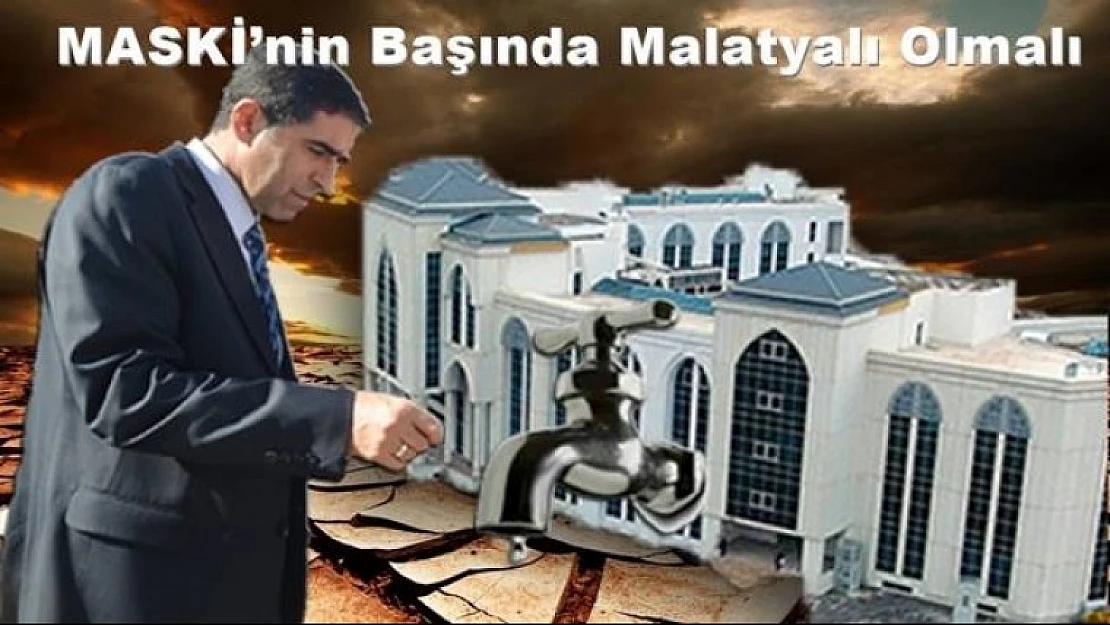 MASKİ'nin Başında Malatyalı Olmalı