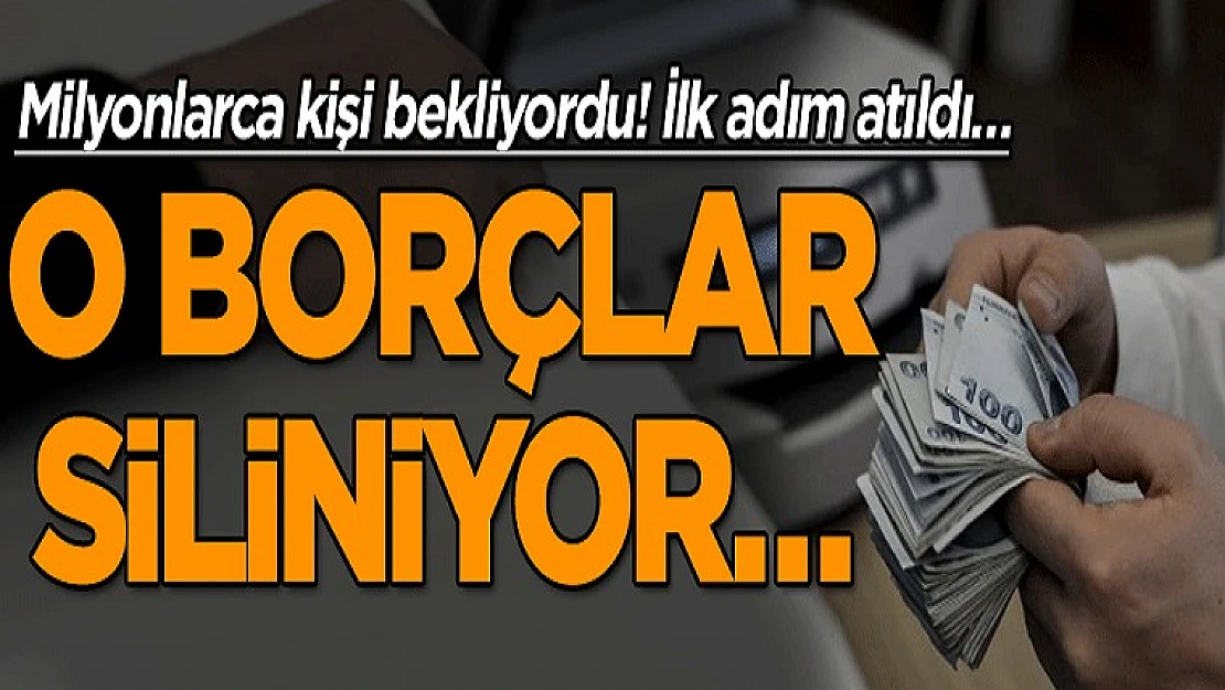 Milyonlarca Kişi Bekliyordu! İlk Adım Atıldı… O Borçlar Siliniyor