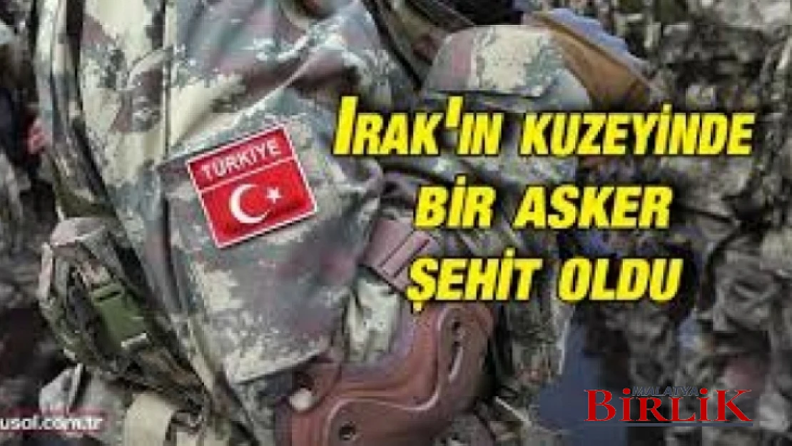 Irak'ın Kuzeyinde Bir Asker Şehit Oldu