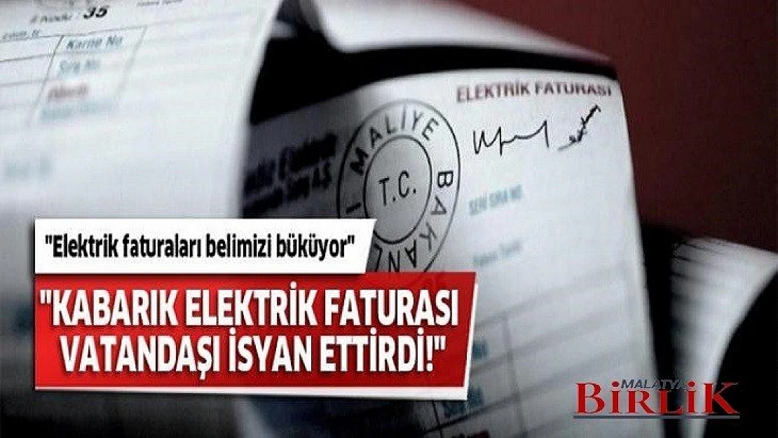 Kabarık Elektrik Faturası Vatandaşı İsyan Ettirdi!