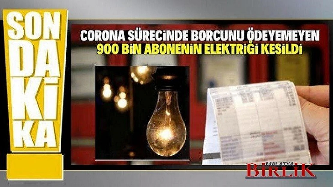 Koronavirüs Sürecinde 900 Bin Abonenin Elektriği Kesildi