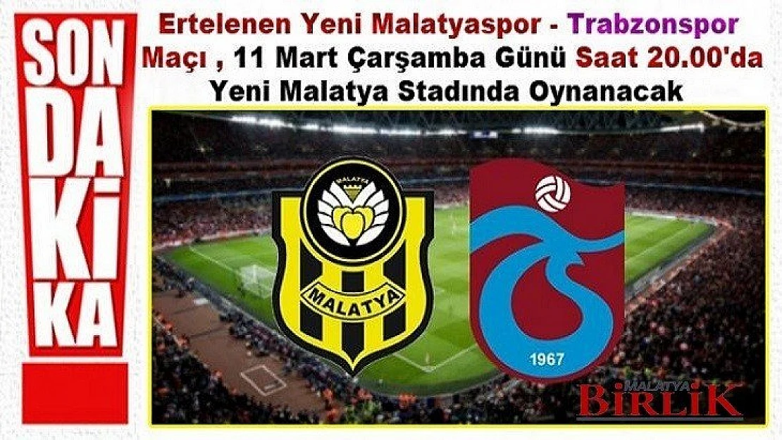 Yeni Malatyaspor - Trabzonspor Maçı 11 Mart'ta Oynanacak