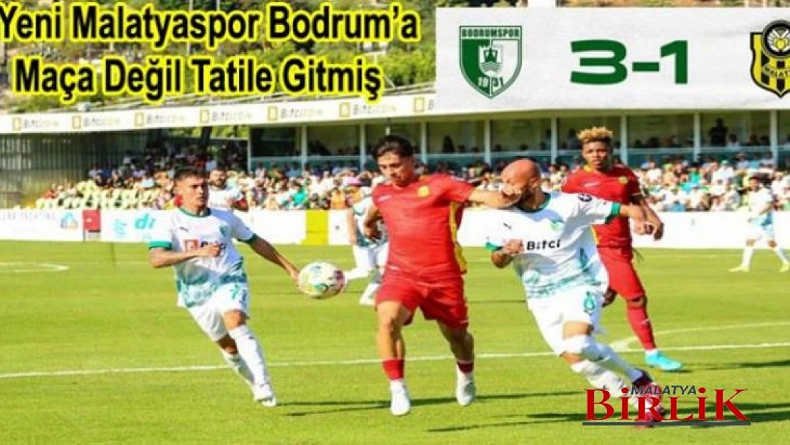 Yeni Malatyaspor, Bodrum'a Tatile Gitmiş 1 – 3