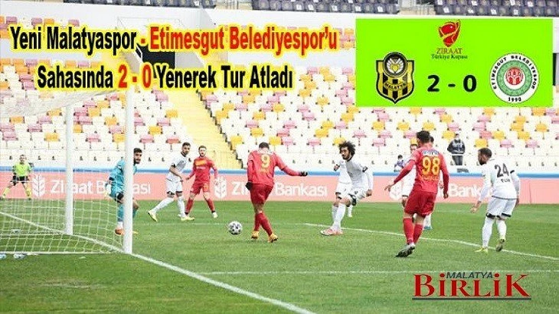 Yeni Malatyaspor Türkiye Kupasında 5. Tura Yükseldi