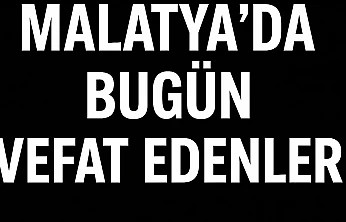 02.01.2026 Malatya'da Bugün Vefat Edenler