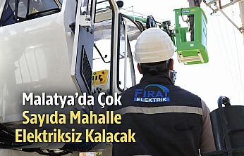 Malatya'da Çok Sayıda Mahalle Elektriksiz Kalacak