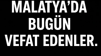 17.12.2025 Malatya'da Bugün Vefat Edenler