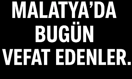 17 Eylül 2025 Malatya'da Bugün Vefat Edenler