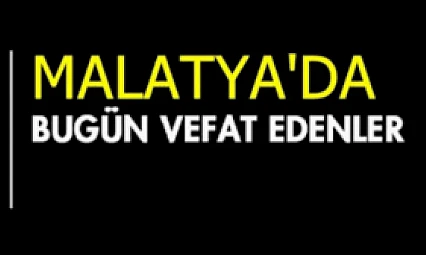 6 Kasım 2025 Malatya'da Bugün Vefat Edenler