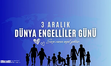 Ercan: 'Engellilerin Topluma Tam Katılımı Sürekli Sorumluluğumuz'