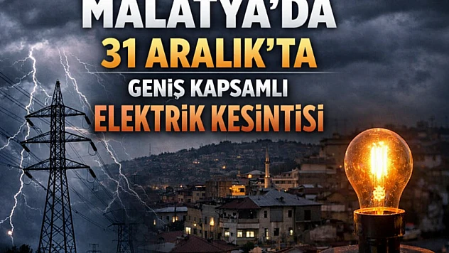 31 Aralık'ta Malatya'da Planlı Elektrik Kesintileri