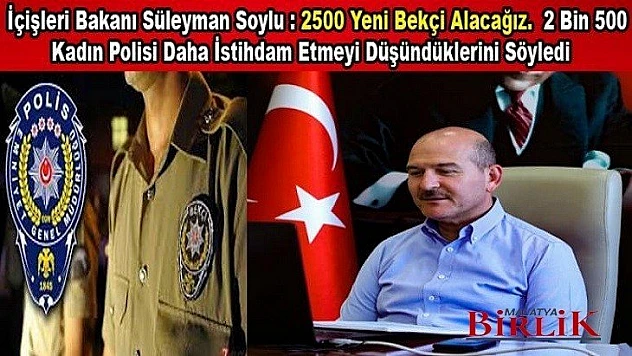 Bakan Süleyman Soylu: 2500 Yeni Bekçi Alacağız