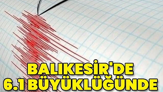 Balıkesir'de 6.1 Şiddetinde Deprem