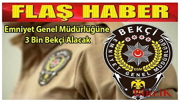 Emniyet Genel Müdürlüğüne 3 Bin Bekçi Alacak