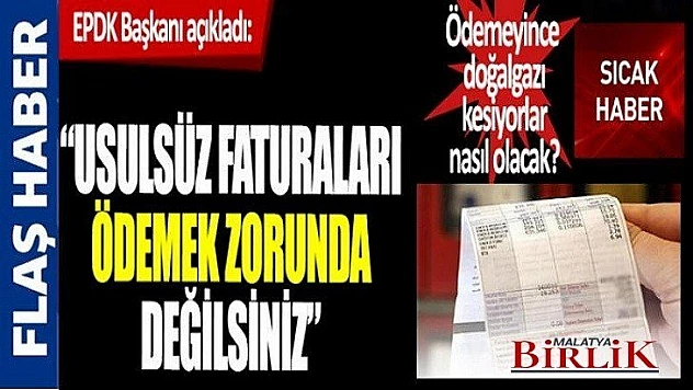 EPDK ,Usulsüz Faturaları Ödemek Zorunda Değilsiniz