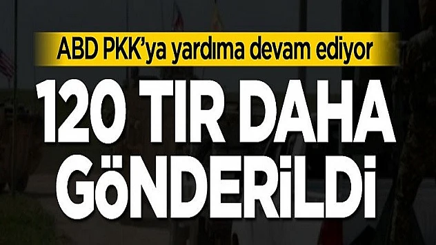 ABD'den PKK'ya 120 TIR Silah Daha