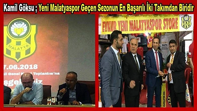 Kamil Göksu Yeni Malatyaspor En Başarılı İki Takımdan Biridir
