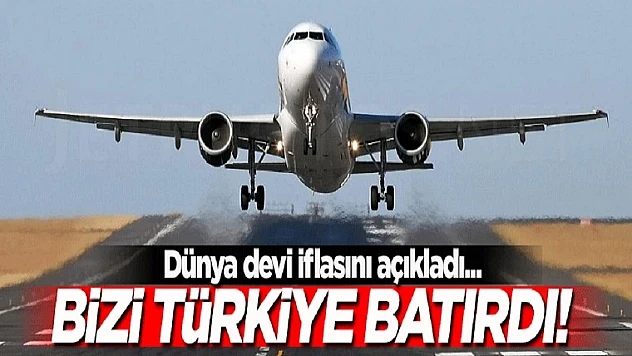 Dünya Devi İflasını Açıkladı: Bizi Türkiye Batırdı