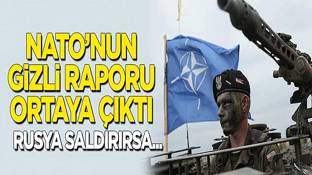 NATO'nun Gizli Raporu Ortaya Çıktı: Rusya Saldırırsa