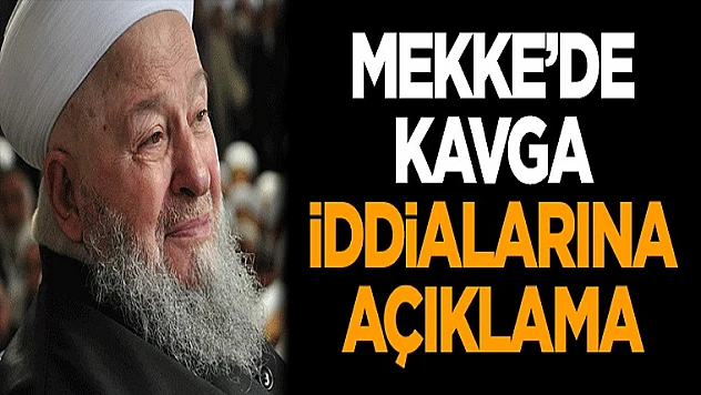 'Mekke'de Kavga' İddialarına Açıklama