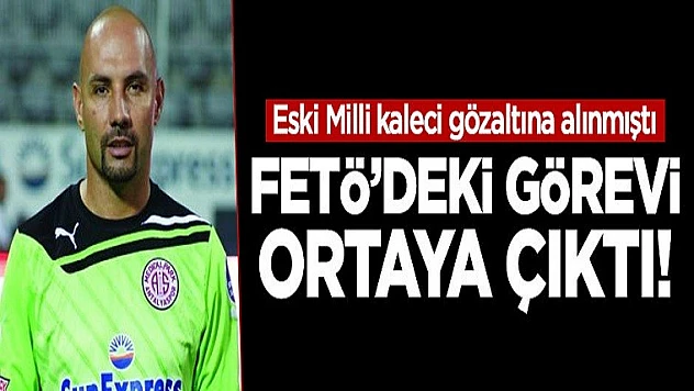 Gözaltına Alınan Eski Milli Kalecinin FETÖ'deki Görevi Ortaya Çıktı