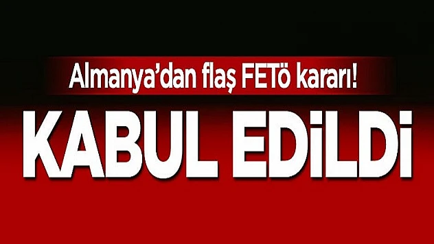 Almanya'dan FETÖ Kararı! Kabul Edildi