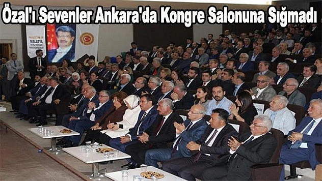 Özal'ı Sevenler Ankara'da Kongre Salonuna Sığmadı