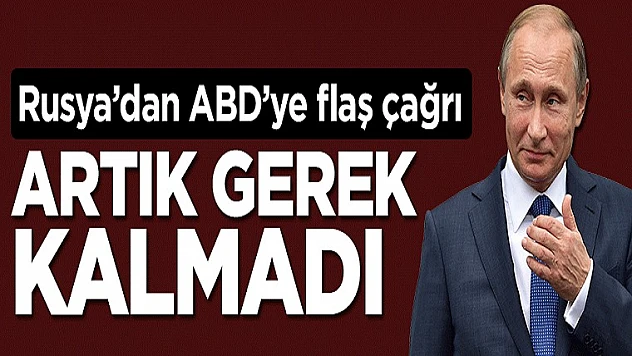 Rusya'dan ABD'ye Flaş Çağrı: Artık Gerek Kalmadı