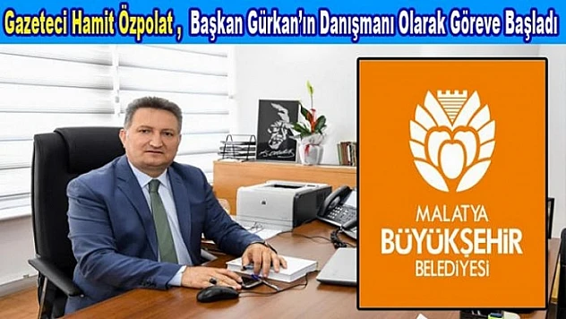 Gazeteci Hamit Özpolat Başkan Gürkan'ın Danışmanı Olarak Atandı