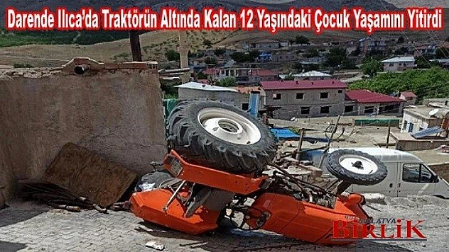 Ilıca Mah. Traktör Devrildi Bir Çocuk Yaşamını Yitirdi
