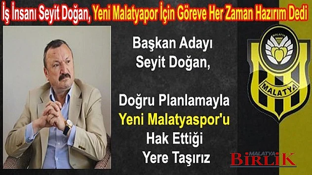 İş İnsanı Seyit Doğan Yeni Malatyaspor'a Talip Oldu
