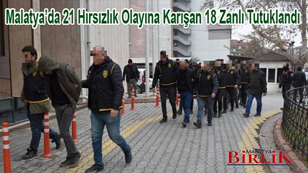 Malatya'da 21 Hırsızlık Olayının Zanlıları Tutuklandı