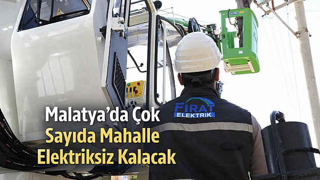 Malatya'da Çok Sayıda Mahalle Elektriksiz Kalacak