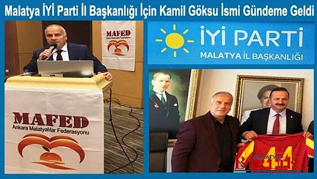 Malatya İyi Parti İl Başkanlığı İçin Kamil Göksu İsmi Geçiyor