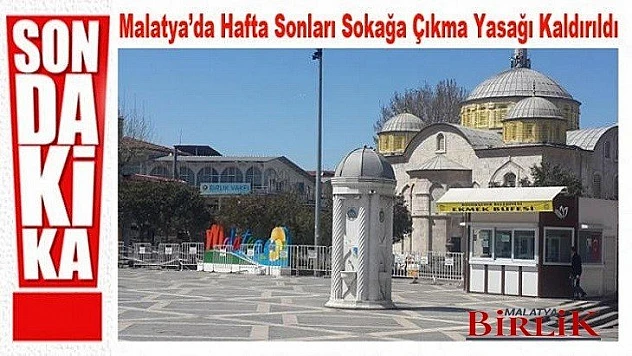 Malatya'da Hafta Sonları Sokağa Çıkma Yasağı Kaldırıldı