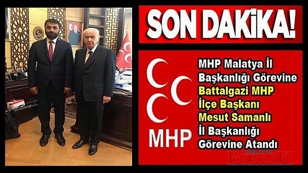 MHP Malatya İl Başkanlığına Mesut Samanlı Atandı