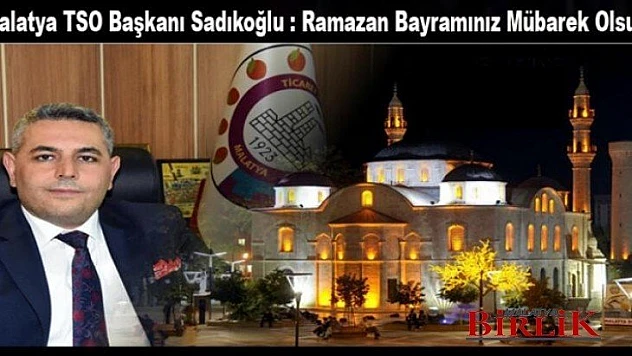 MTSO Başkanı Sadıkoğlu'nun Ramazan Bayramı Mesajı ​​​​​​​