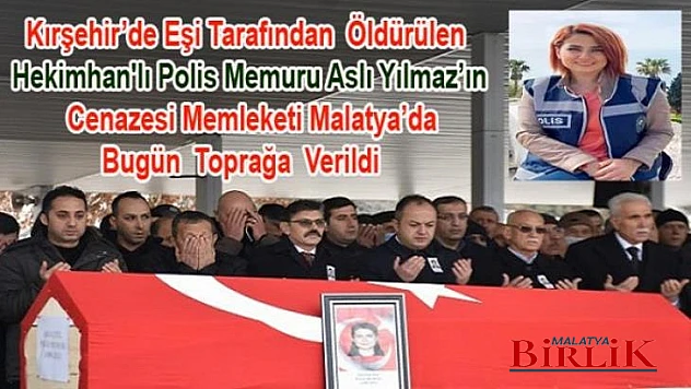 Polis Aslı Yılmaz, Bugün Malatya'da Toprağa Verildi