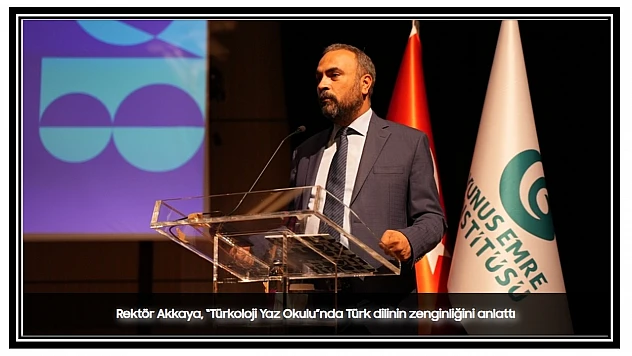 Rektör Akkaya, 'Türkoloji Yaz Okulu'nda Türk Dilinin Zenginliğini Anlattı