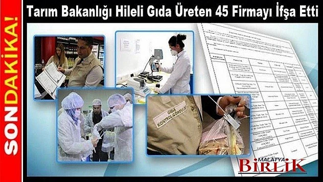 Tarım Bakanlığı Hileli Gıda Üreten 45 Firmayı İfşa Etti